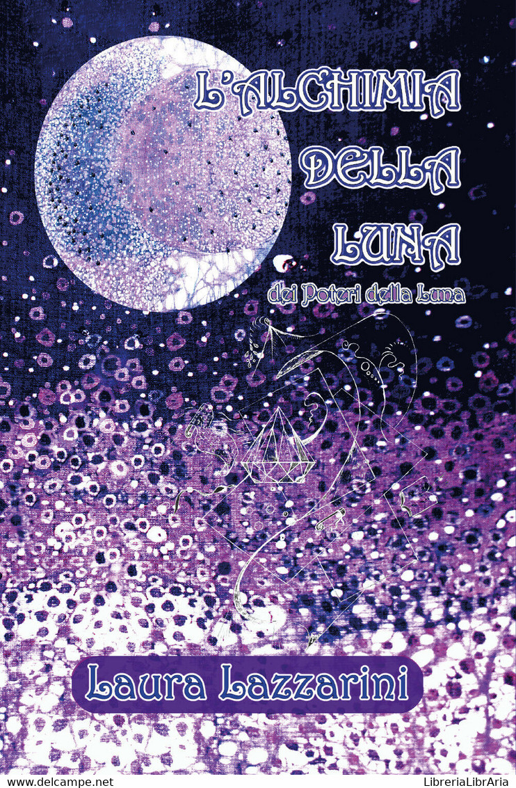 L’Alchimia Della Luna - Dei Poteri Della Luna	 Di Laura Lazzarini,  2020. - Science Fiction