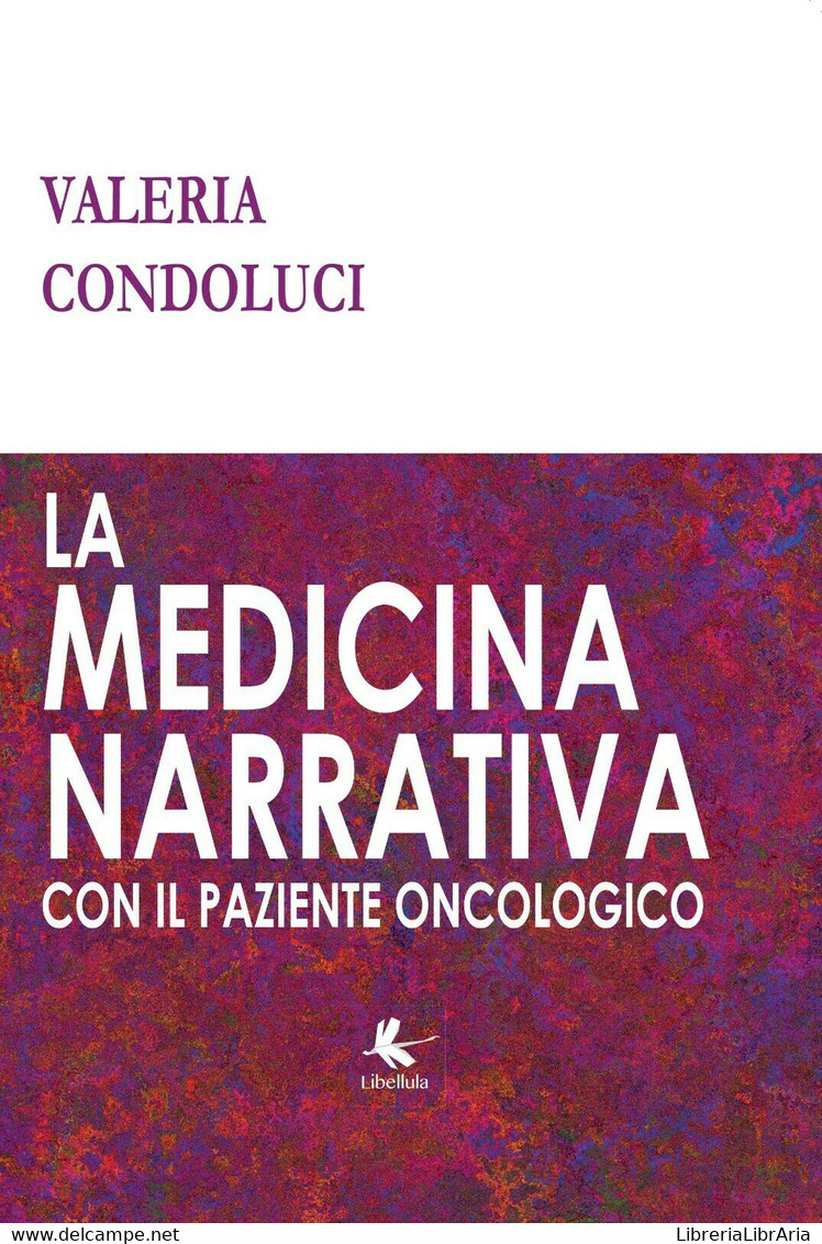 La Medicina Narrativa Con Il Paziente Oncologico Di Valeria Condoluci,  2017,  L - Medicina, Biologia, Chimica