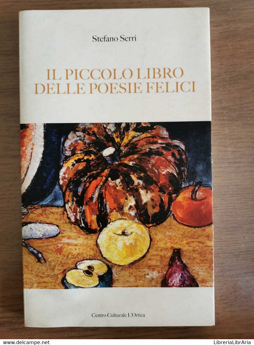 Il Piccolo Libro Delle Poesie Felici - S. Serri - L'Ortica - 2013 - AR - Poetry