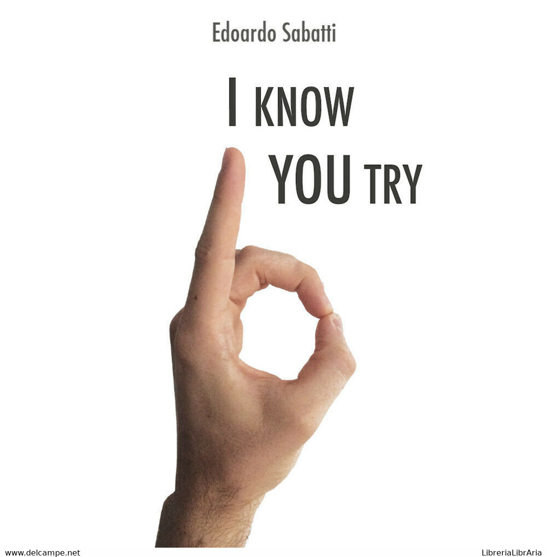 I Know... You Try Di Edoardo Sabatti,  2017,  Youcanprint - Medicina, Biología, Química