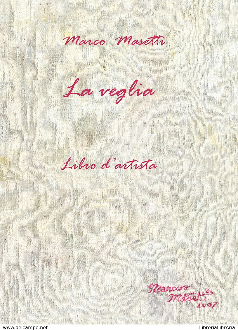 La Veglia. Libro D’artista Di Marco Masetti,  2017,  Youcanprint - Poésie