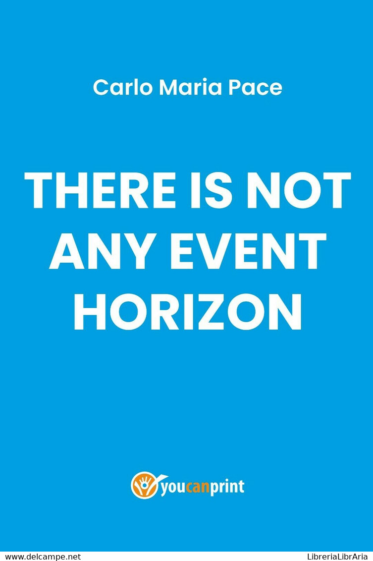 There Is Not Any Event Horizon - Carlo Maria Pace,  2019,  Youcanprint - Medecine, Biology, Chemistry