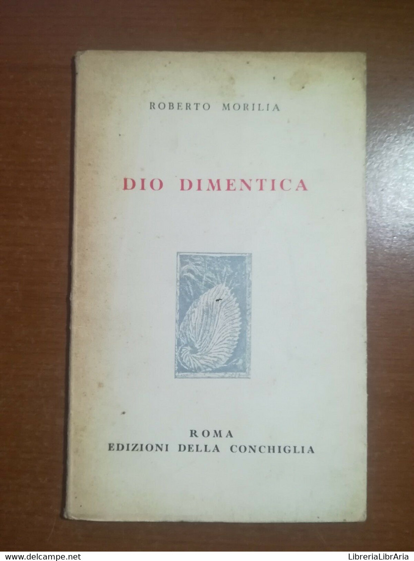Dio Dimentica - Roberto Morilia - Edizioni Della Conchiglia - 1952 - M - Poetry