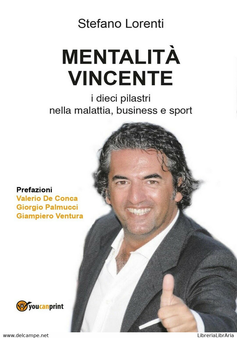 Mentalità Vincente. I Dieci Pilastri Nella Malattia, Business E Sport - Medecine, Psychology