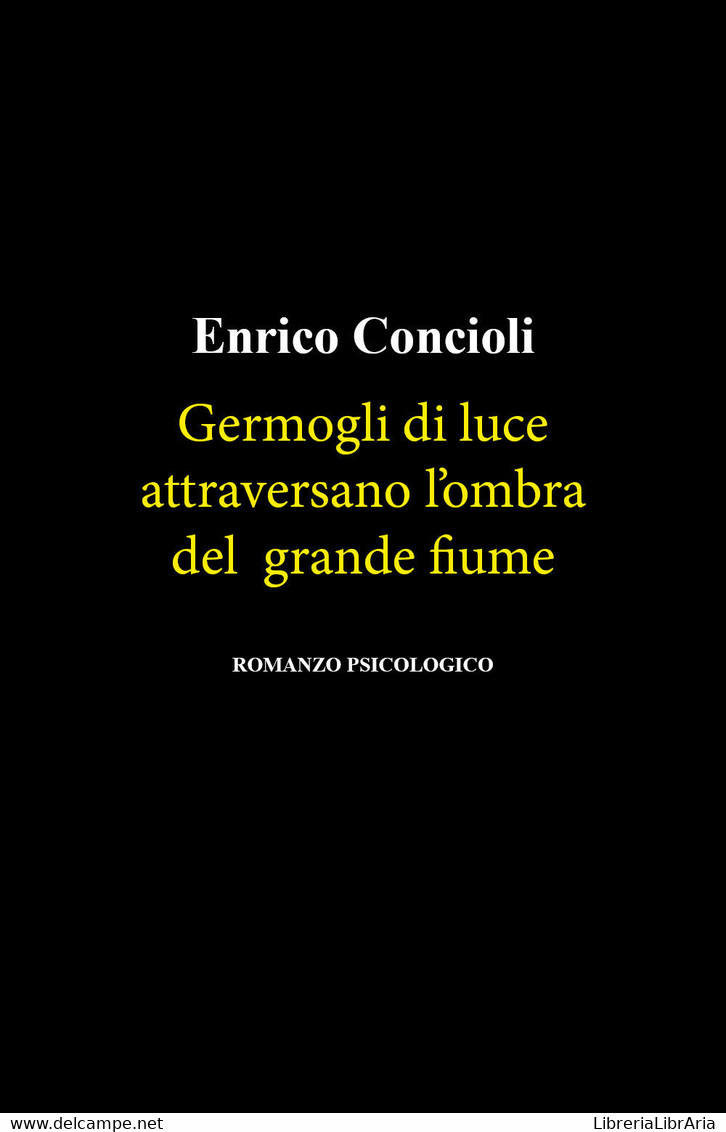 Germogli Di Luce Attraversano L’ombra Del Grande Fiume Di Enrico Concioli,  2021 - Médecine, Psychologie