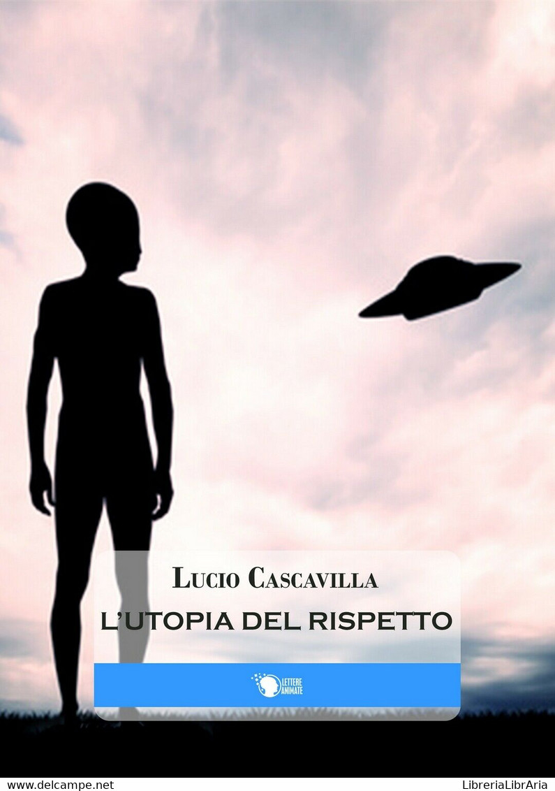 L’Utopia Del Rispetto	 Di Lucio Cascavilla,  2016,  Lettere Animate Editore - Science Fiction