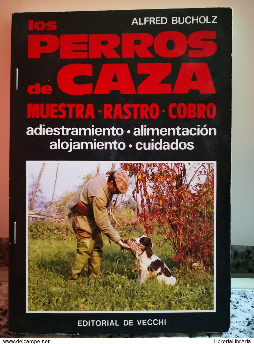 Los Perros De Caza Di Alfred Buocholz,  1985,  De Vecchi Editore -F - Naturaleza