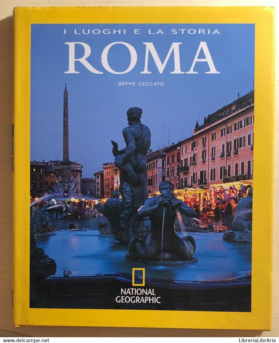 Roma I Luoghi E La Storia Di Beppe Ceccato, 2007, National Geographic - History, Philosophy & Geography