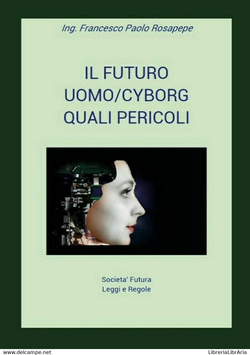 Il Futuro Uomo/cyborg	 Di Francesco Paolo Rosapepe,  2018,  Youcanprint - Science Fiction Et Fantaisie