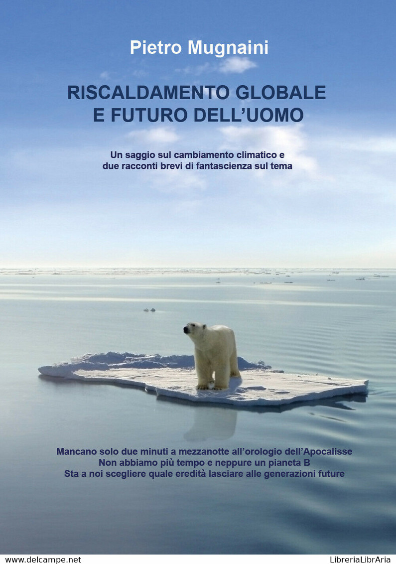 Riscaldamento Globale E Futuro Dell’uomo - Pietro Mugnaini,  2019,  Youcanprint - Medicina, Biología, Química