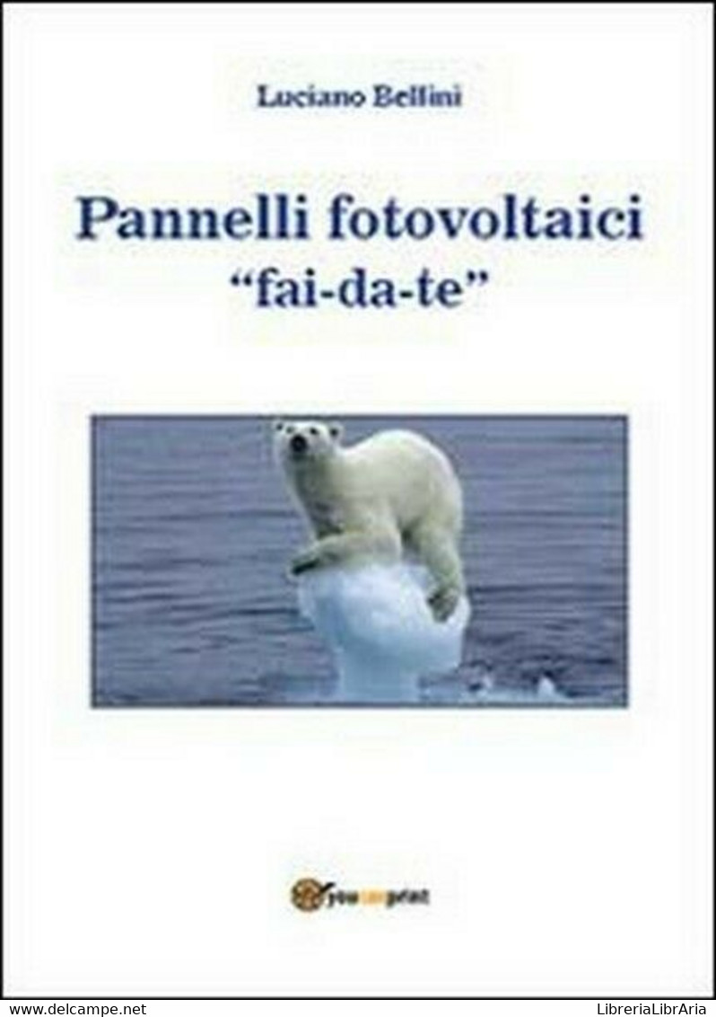 Pannelli Fotovoltaici Fai-da-te  Di Luciano Bellini,  2013,  Youcanprint - Naturaleza