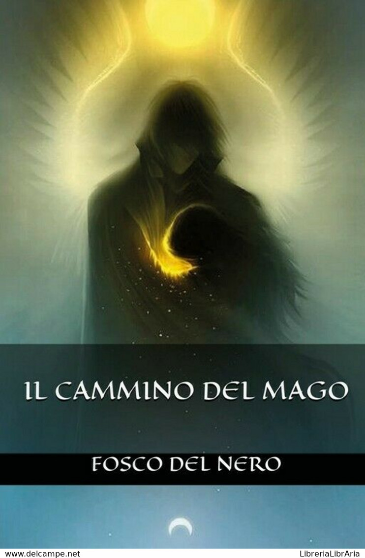 Il Cammino Del Mago	 Di Fosco Del Nero,  2018,  Youcanprint - Science Fiction