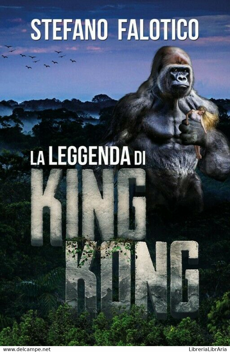La Leggenda Di King Kong	 Di Stefano Falotico,  2018,  Youcanprint - Fantascienza E Fantasia