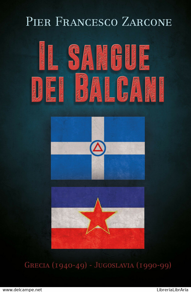 Il Sangue Dei Balcani: Grecia (1940-49) - Jugoslavia (1990-99) Di Pier Francesco - Histoire, Philosophie Et Géographie