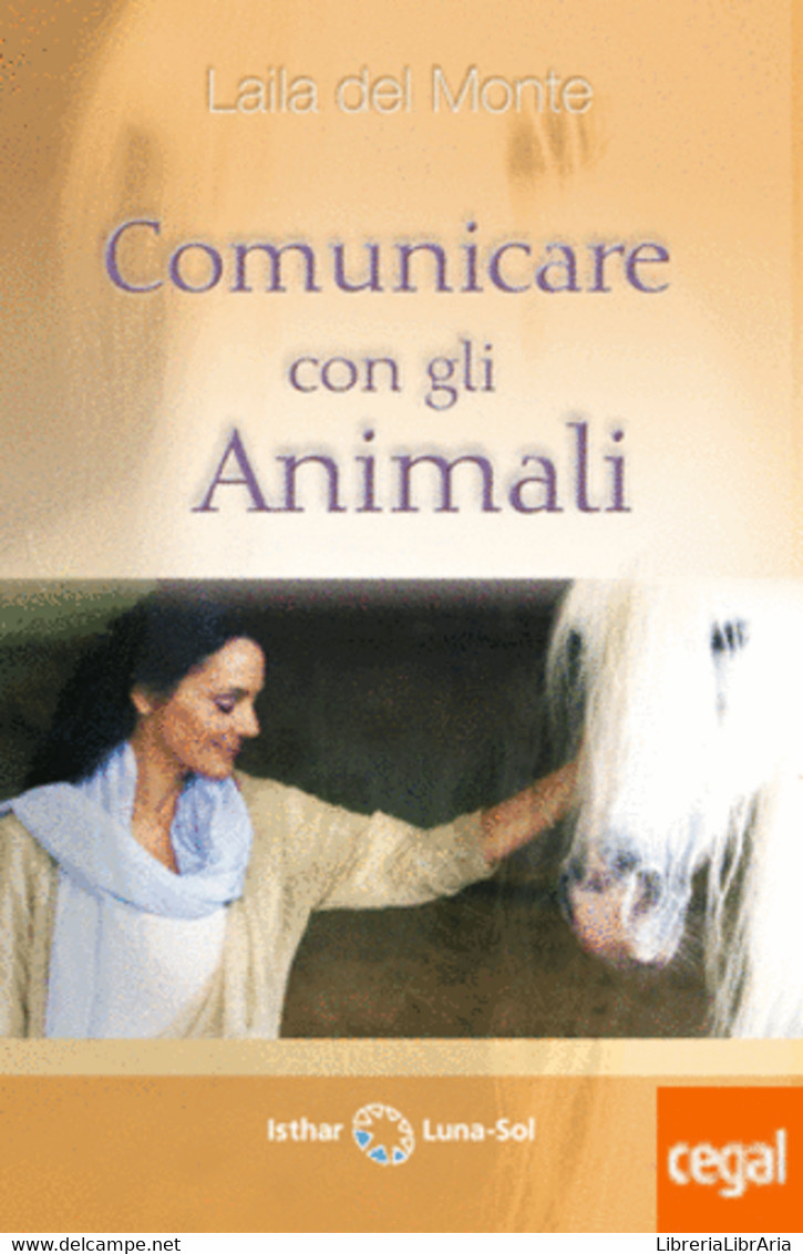 Comunicare Con Gli Animali Di Laila Del Monte,  2021,  Isthar Luna-sol - Nature