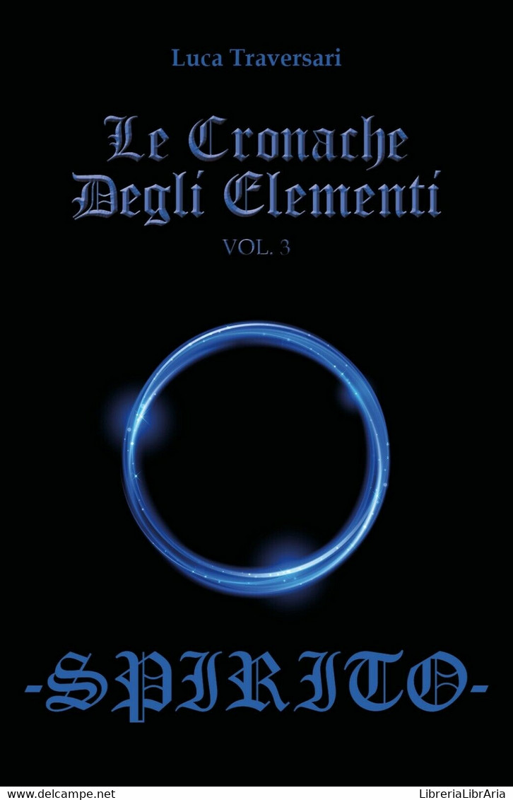 Le Cronache Degli Elementi -Spirito- Volume 3	 Di Luca Traversari,  2018 - Ciencia Ficción Y Fantasía