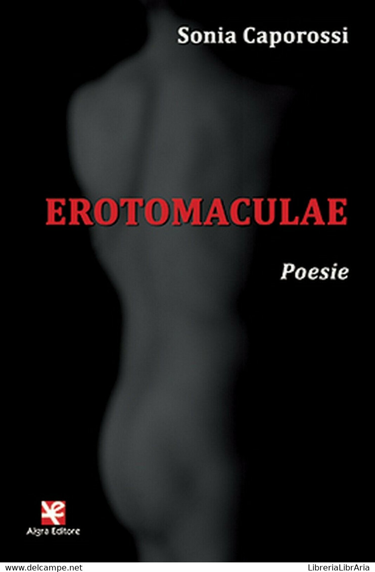 Erotomaculae. Poesie	 Di Sonia Caporossi,  Algra Editore - Poésie