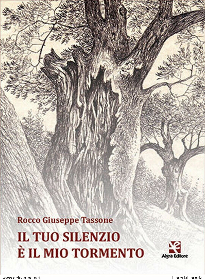 Il Tuo Silenzio è Il Mio Tormento	 Di Rocco G. Tassone,  Algra Editore - Poetry