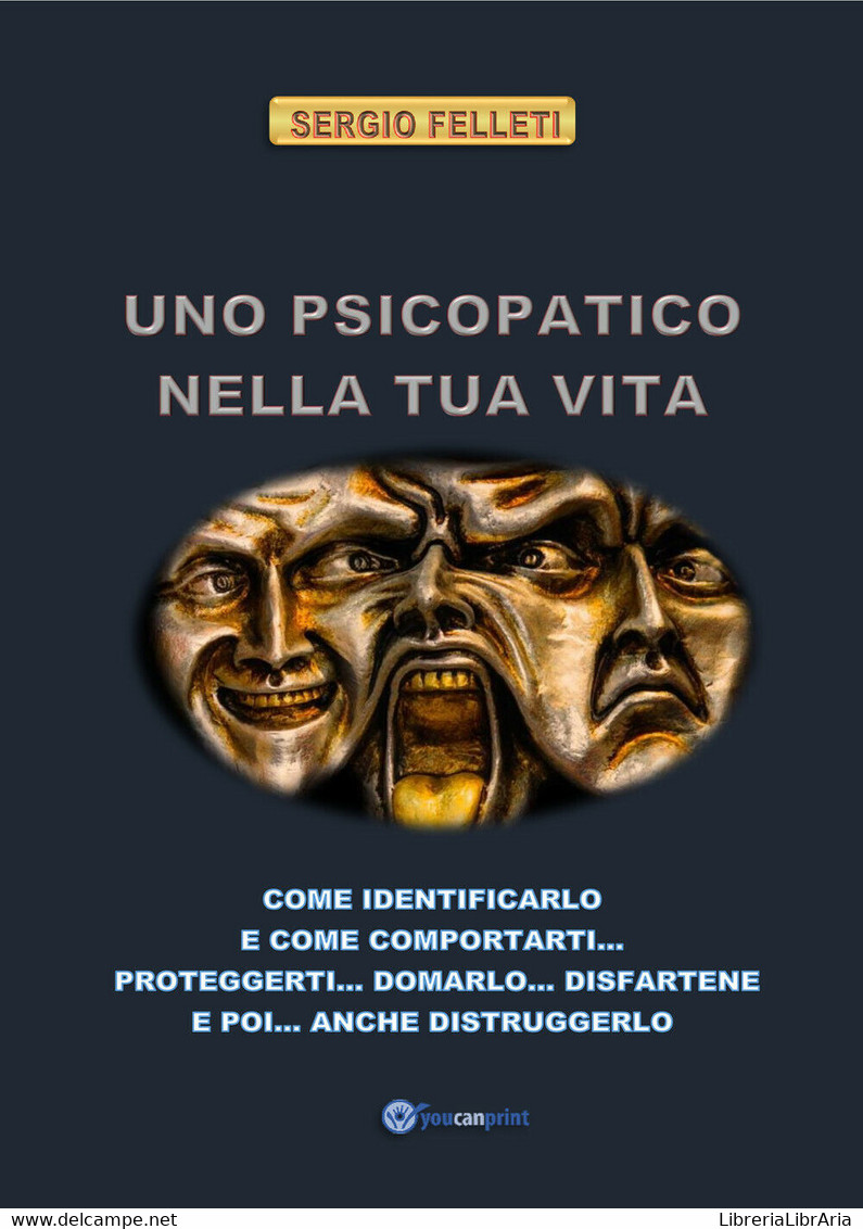 Uno Psicopatico Nella Tua Vita Di Sergio Felleti,  2021,  Youcanprint - Médecine, Psychologie