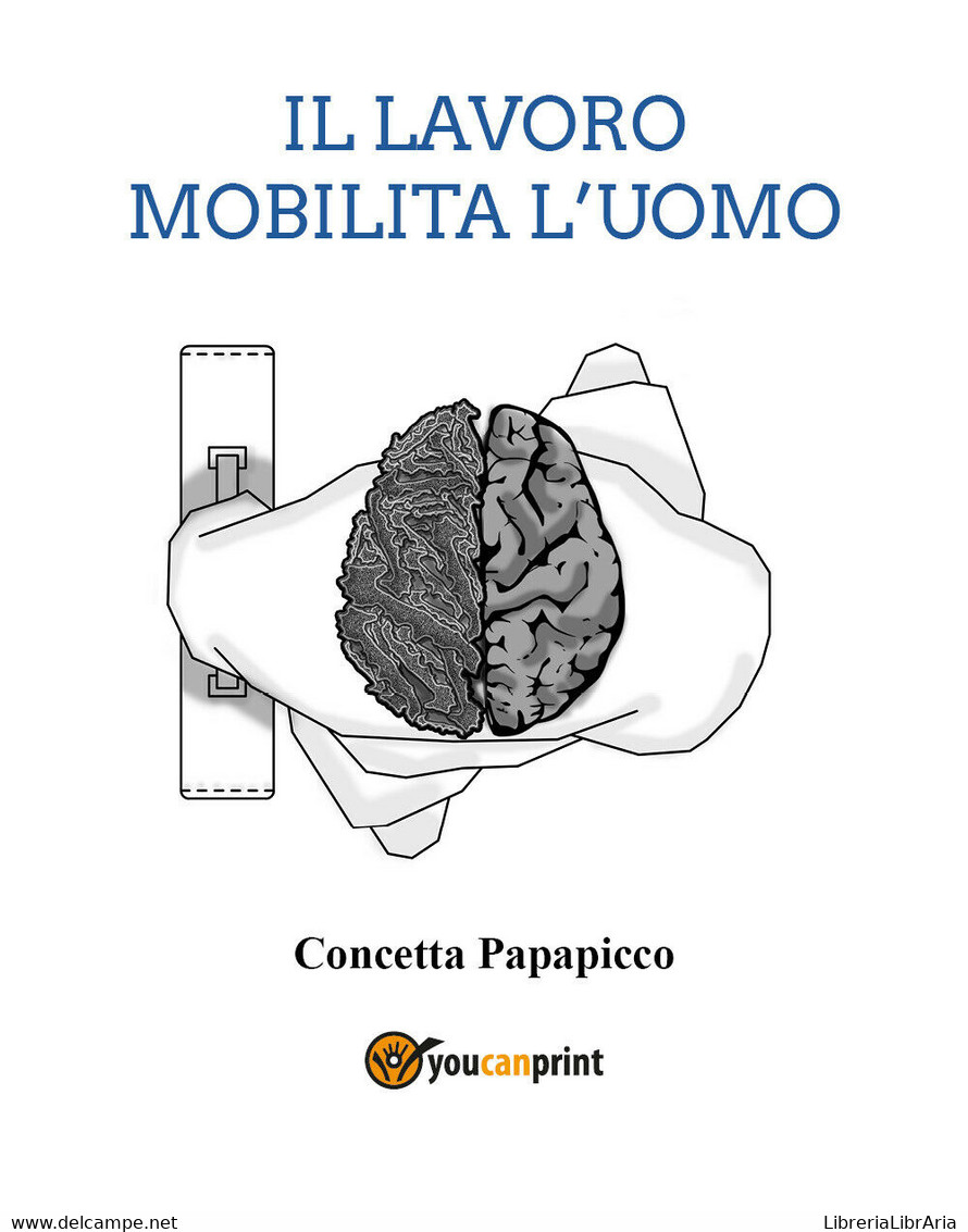 Il Lavoro Mobilita L’uomo Di Concetta Papapicco,  2021,  Youcanprint - Medicina, Psicologia