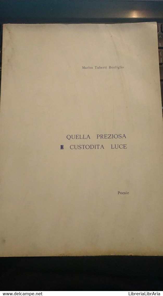 Quella Preziosa E Custodita Luce - Marisa Tuberti Bonfiglio,  1986 - S - Lyrik