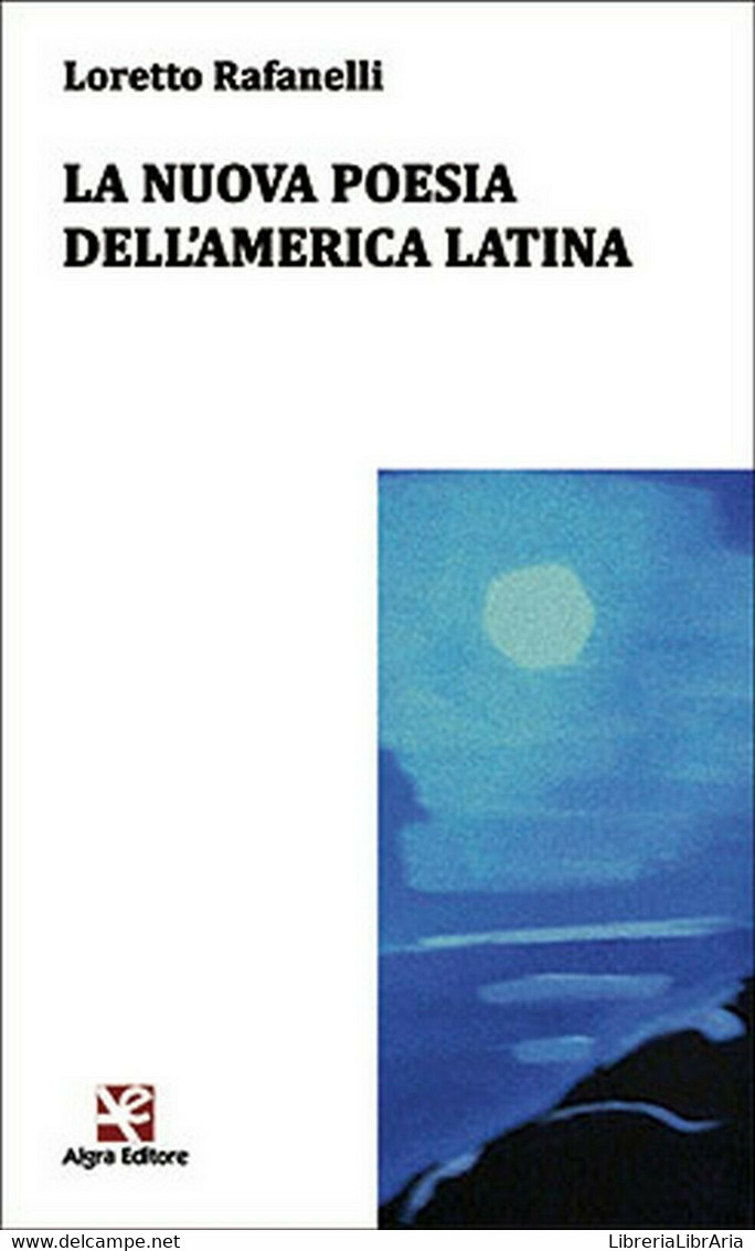 La Nuova Poesia Dell’America Latina	 Di Loretto Rafanelli,  Algra Editore - Poesía