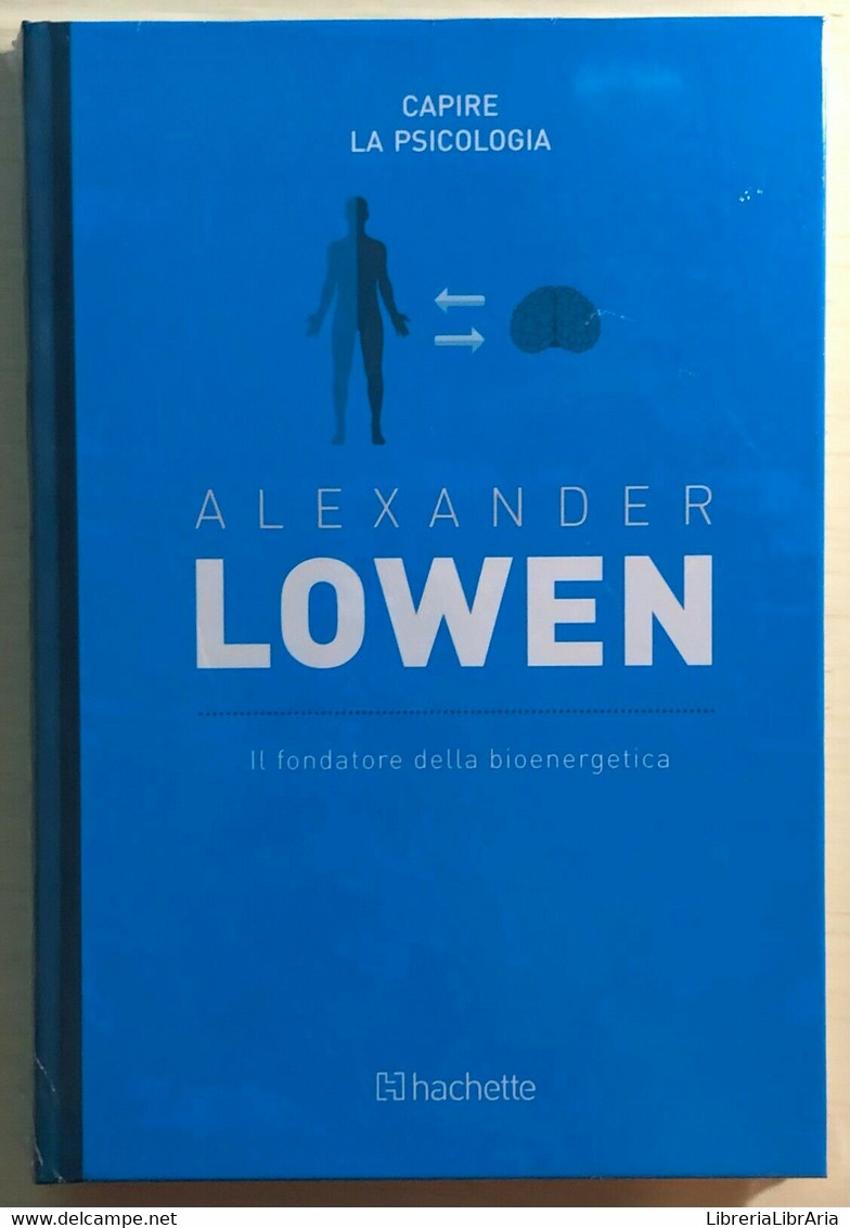 Il Fondatore Della Bioenergetica Di Alexander Lowen,  2018,  Hachette - Médecine, Psychologie