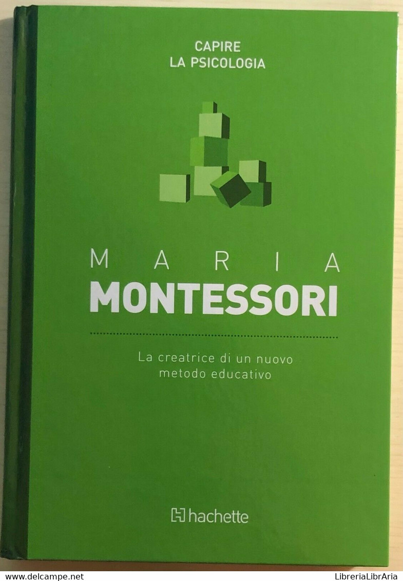 La Creatrice Di Un Nuovo Metodo Educativo Di Maria Montessori,  2016,  Hachette - Medicina, Psicologia
