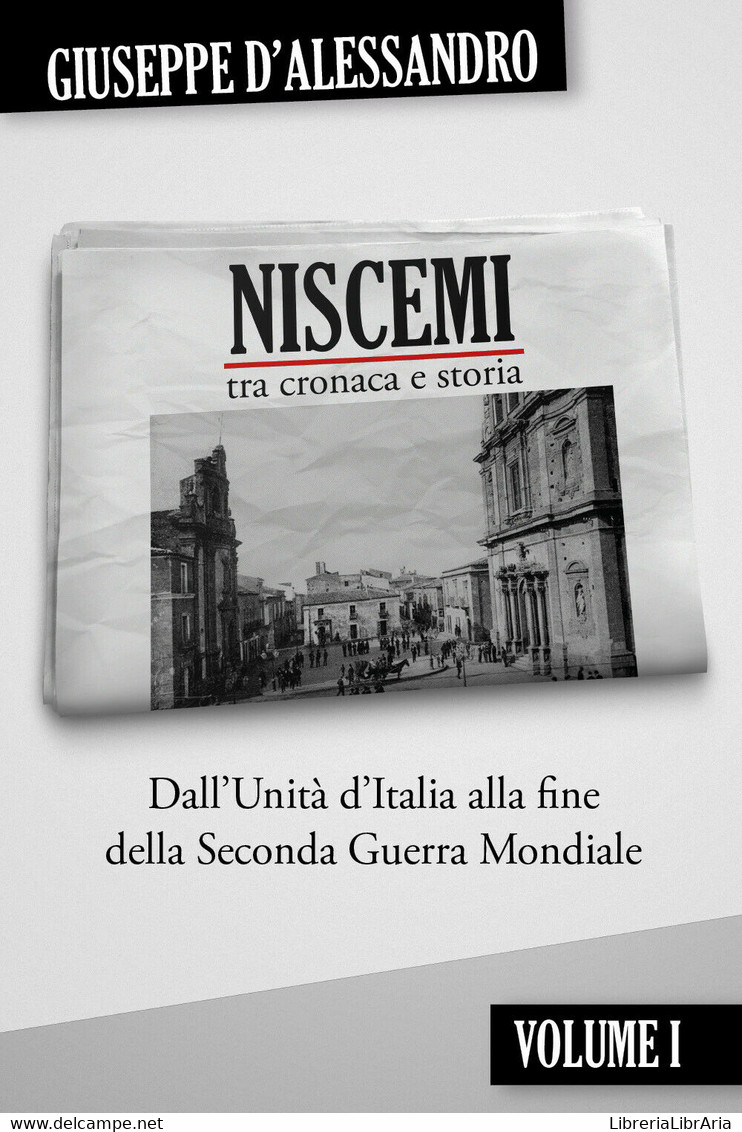 Niscemi Tra Cronaca E Storia Vol.1 Di Giuseppe D’Alessandro, 2020, Youcanprint - History, Philosophy & Geography
