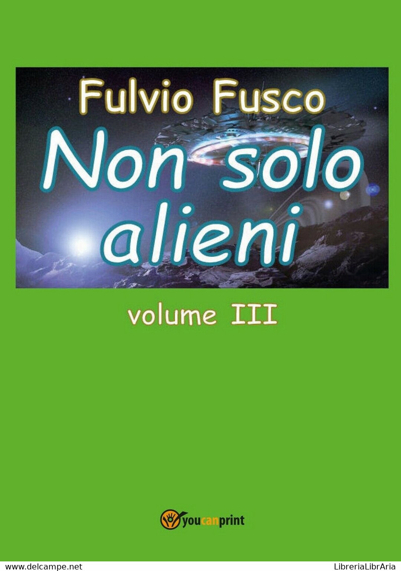 9788892633766Non Solo Alieni - Vol. III	 Di Fulvio Fusco,  2016,  Youcanprint - Ciencia Ficción Y Fantasía