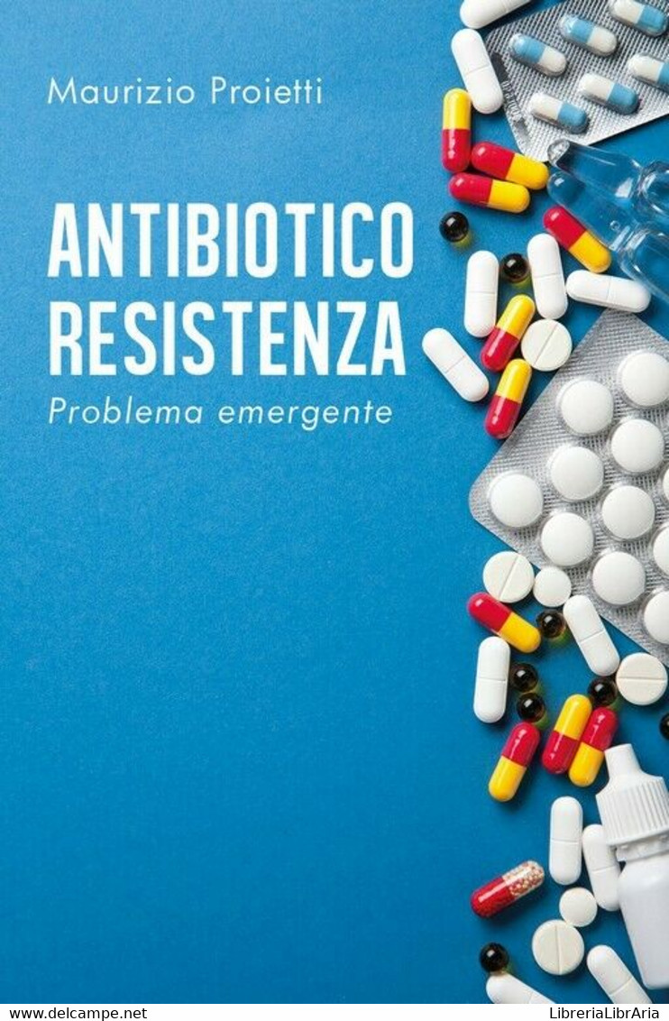 ANTIBIOTICO RESISTENZA Problema Emergente	 Di Maurizio Proietti,  2020,  Youcanp - Medecine, Biology, Chemistry