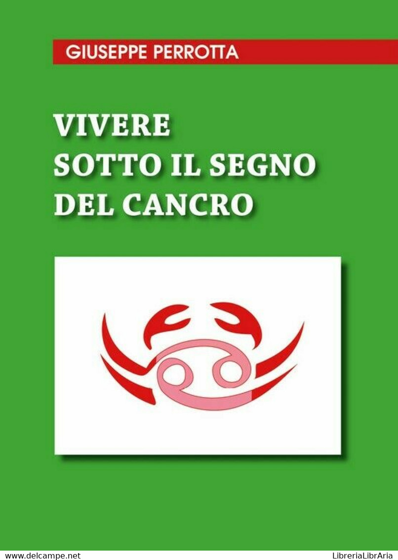 Vivere Sotto Il Segno Del Cancro	 Di Giuseppe Perrotta,  2020,  Youcanprint - Medicina, Biologia, Chimica