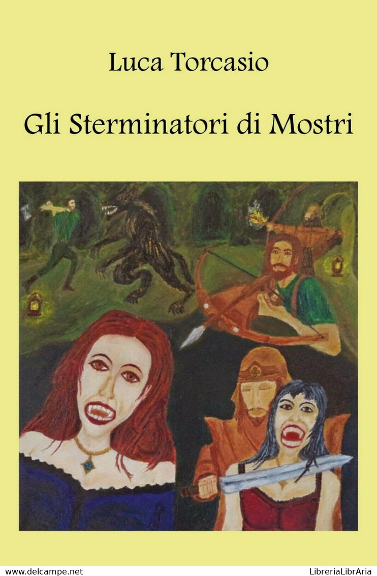 Gli Sterminatori Di Mostri	 Di Luca Torcasio,  2018,  Youcanprint - Ciencia Ficción Y Fantasía