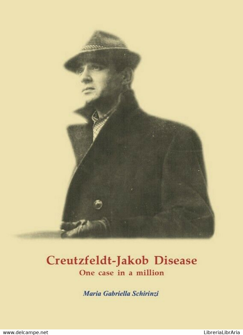 Creutzfeldt-Jakob Disease. One Case In A Million	 Di Maria Gabriella Schirinzi, - Medicina, Biología, Química