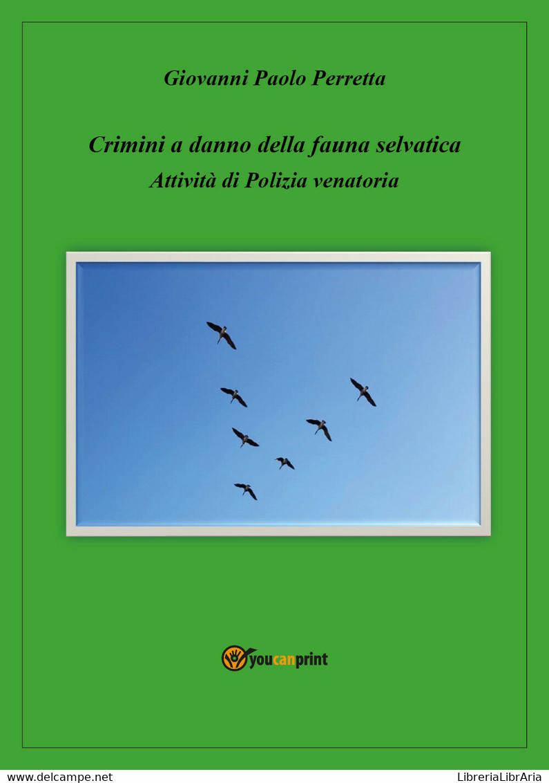 Crimini A Danno Della Fauna Selvatica - Giovanni Paolo Perretta,  2019 - P - Medicina, Biología, Química