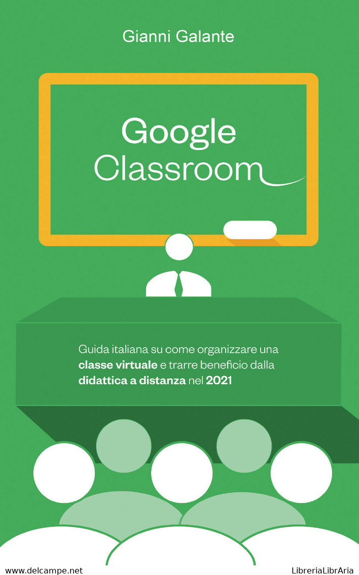 Google Classroom: Guida Italiana Su Come Organizzare Una Classe Virtuale E... - Informatica