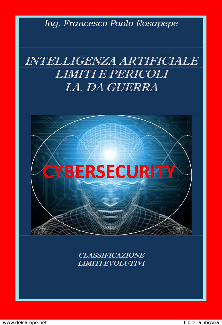 Intelligenza Artificiale Limiti E Pericoli I. A. Da Guerra, F. P. Rosapepe, 2020 - Computer Sciences