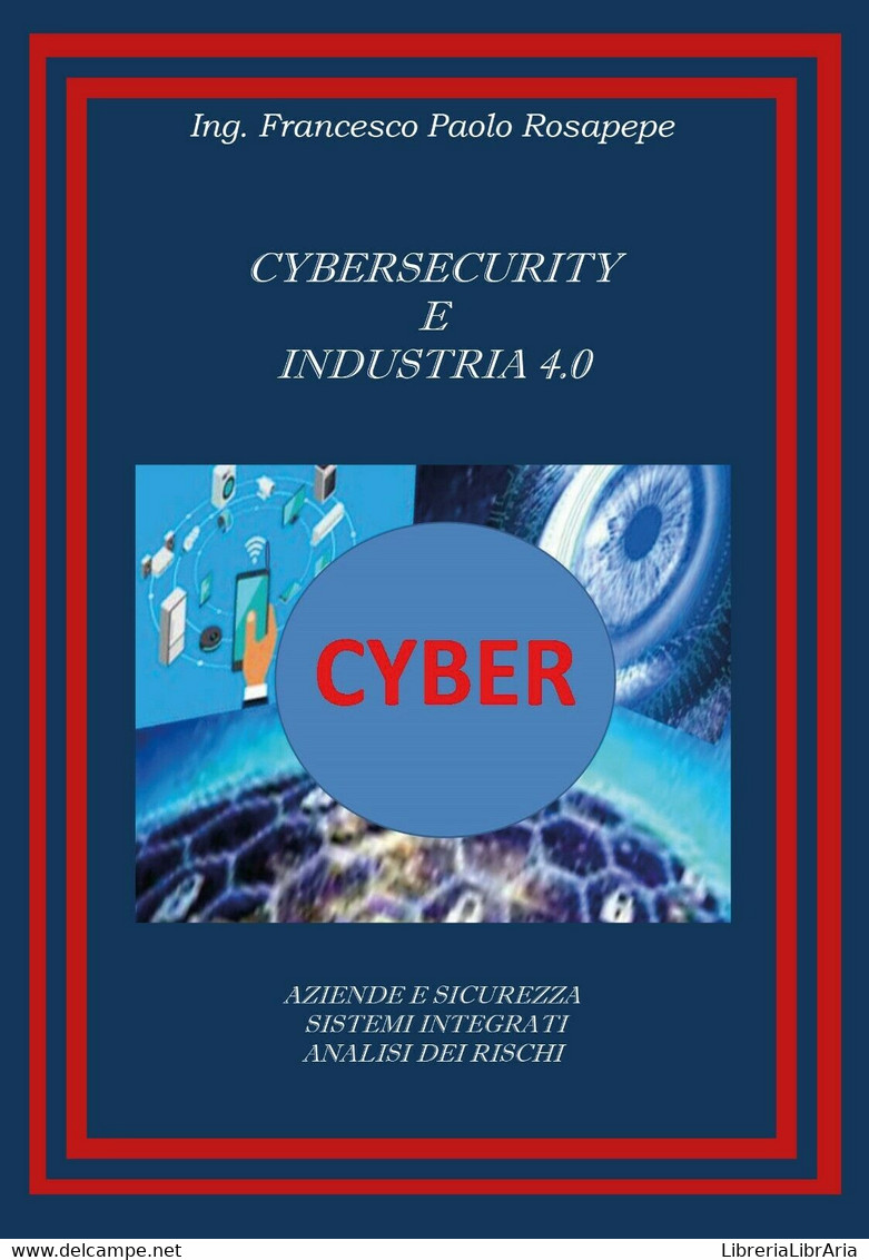 Cybersecurity E Industria 4.0	 Di Francesco Paolo Rosapepe,  2020,  Youcanprint - Informatica