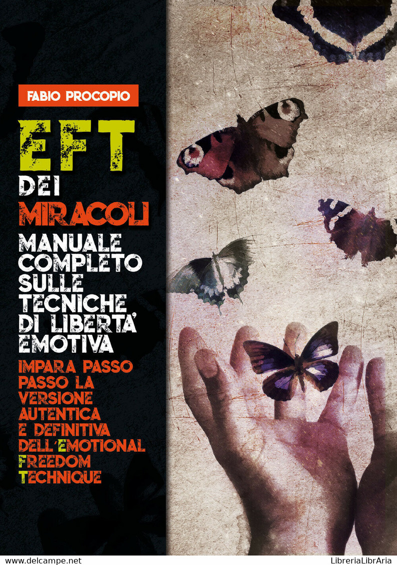 EFT Dei Miracoli: Manuale Completo Sulle Tecniche Di Libertà Emotiva. - Médecine, Biologie, Chimie