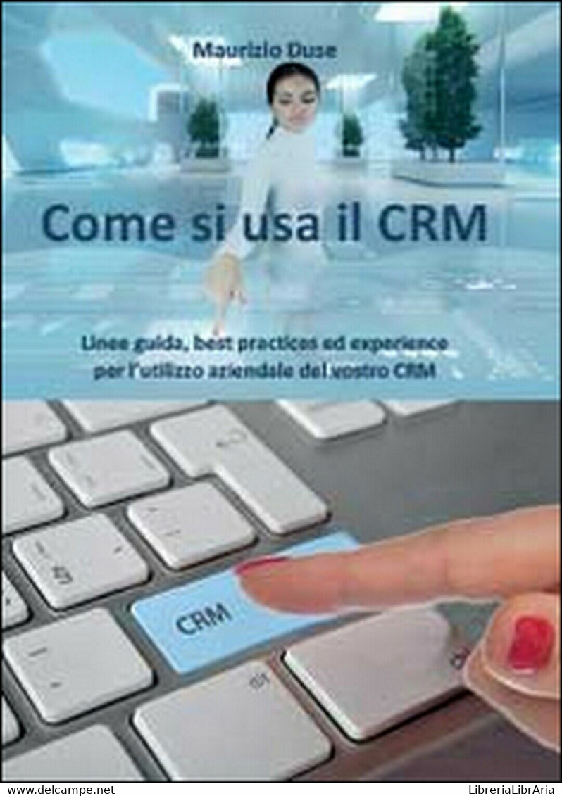 Come Si Usa Il CRM	 Di Maurizio Duse,  2014,  Youcanprint - Informática