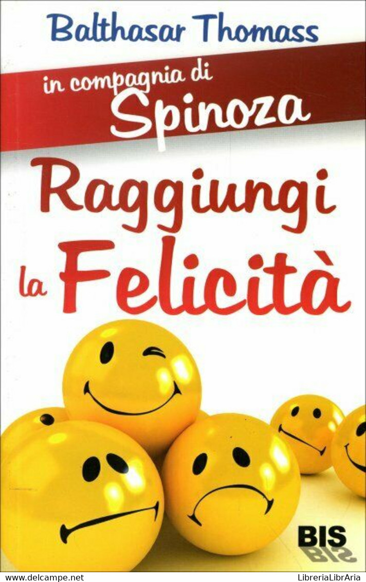 In Compagnia Di Spinoza Per Raggiungere La Felicità Di Balthasar Thomass,  2012, - Salute E Bellezza