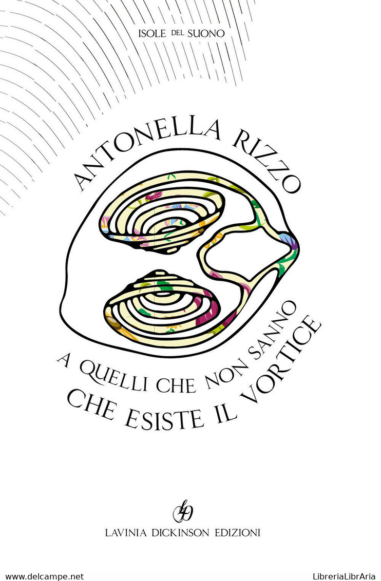 A Quelli Che Non Sanno Che Esiste Il Vortice Di Antonella Rizzo,  2019,  Lavinia - Poetry