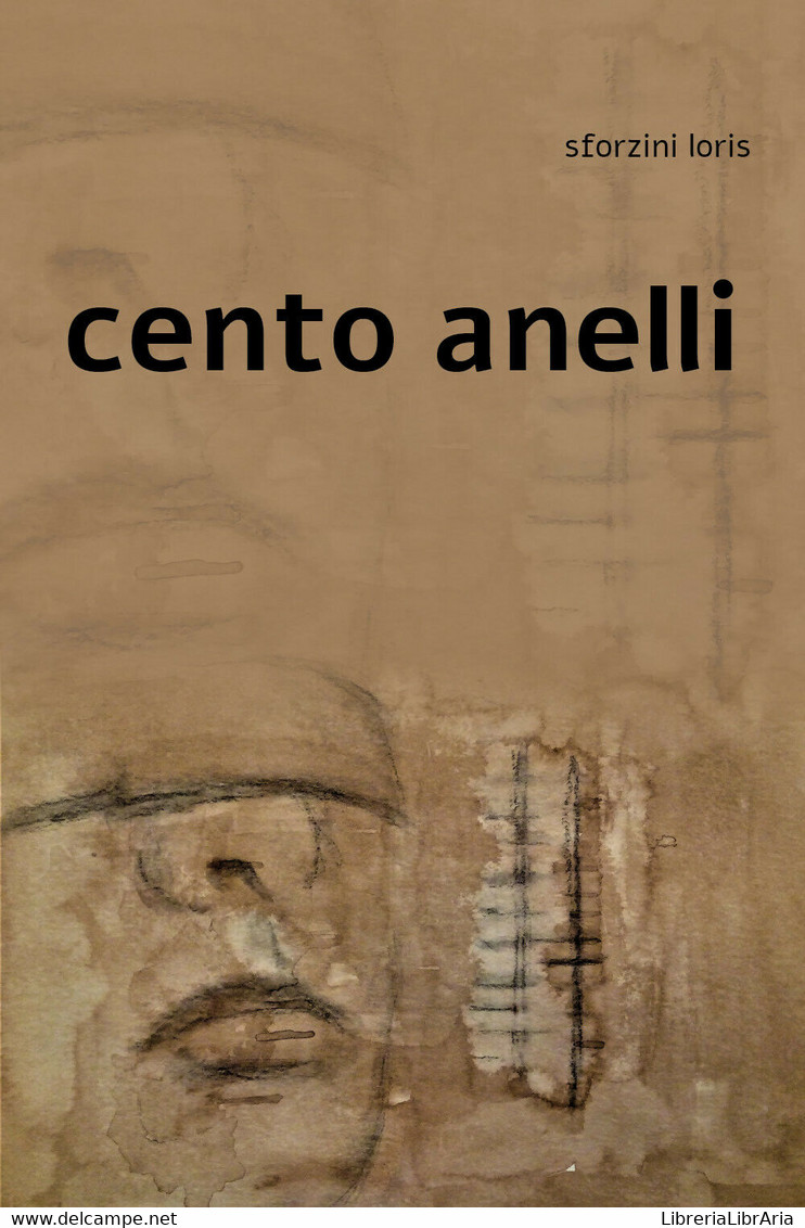 Cento Anelli Di Loris Sforzini,  2019,  Youcanprint - Poëzie
