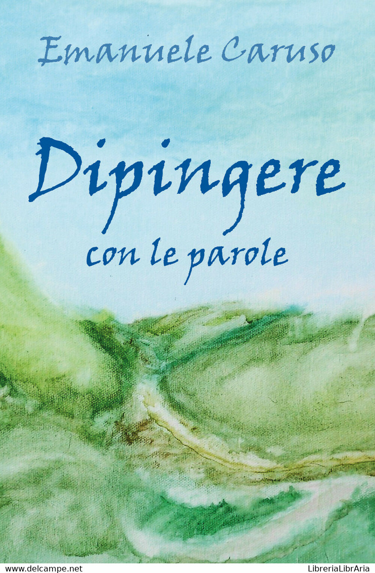 Dipingere Con Le Parole Di Emanuele Caruso,  2019,  Youcanprint - Poëzie