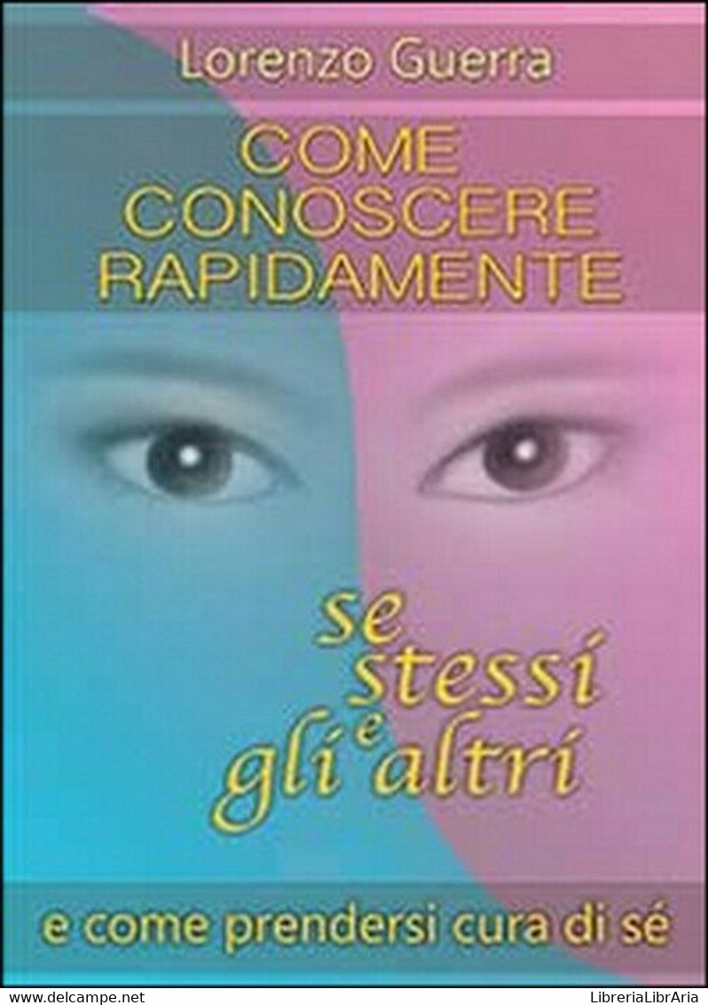 Come Conoscere Rapidamente Se Stessi E Gli Altri -  Lorenzo Guerra,  2014 - Médecine, Psychologie