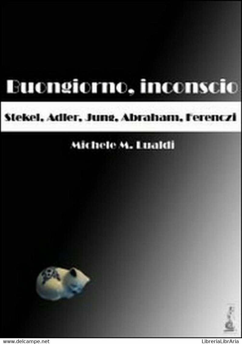 Buongiorno, Inconscio. Stekel, Adler, Jung, Abraham, Ferenczi	-Lualdi - Médecine, Psychologie