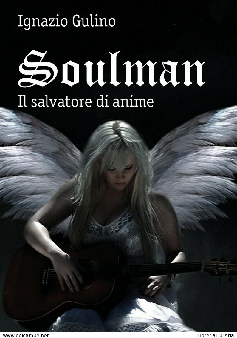 Soulman - Il Salvatore Di Anime	 Di Ignazio Gulino,  2018,  Youcanprint - Ciencia Ficción Y Fantasía