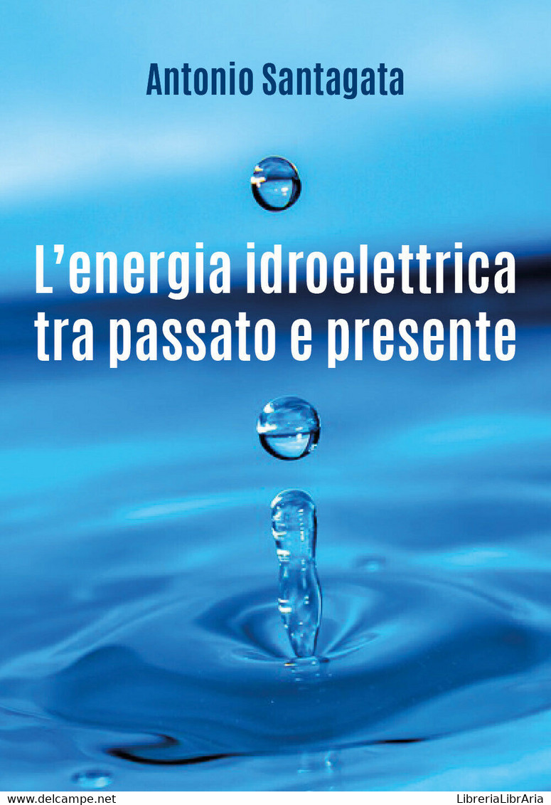 L’energia Idroelettrica Tra Passato E Presente - Antonio Santagata,  2018,  Youc - Geneeskunde, Biologie, Chemie