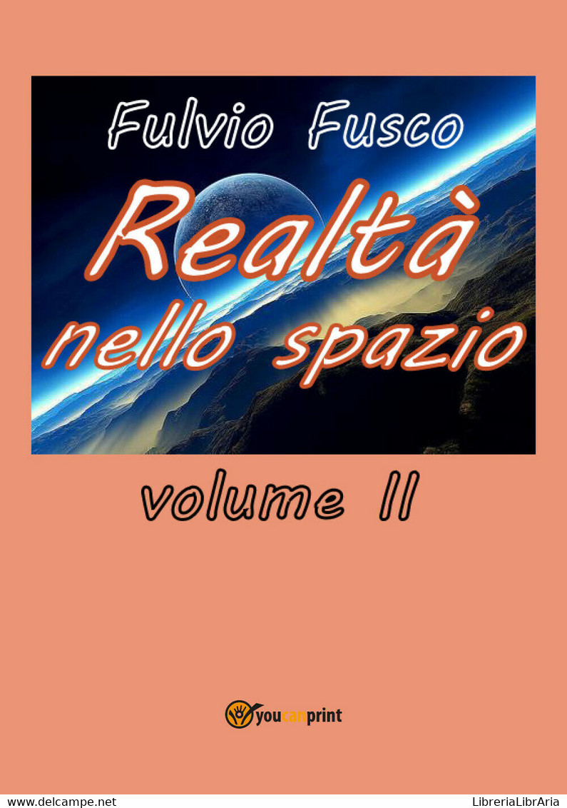 Realtà Nello Spazio - Vol. II - Fulvio Fusco,  2018,  Youcanprint - Medicina, Biologia, Chimica