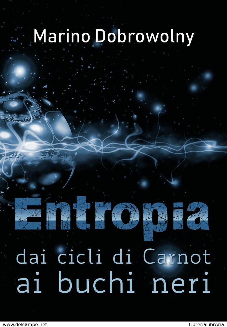 Entropia: Dai Cicli Di Carnot Ai Buchi Neri -  Marino Dobrowolny,  2018,  Youcan - Medicina, Biologia, Chimica